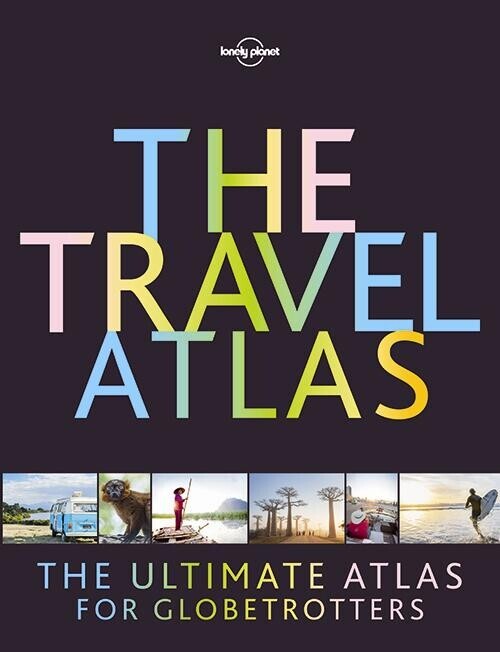 The Travel Atlas The Ultimate Atlas For Globetrotters - Lonely Planet