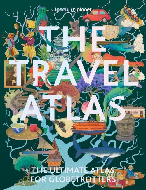 The Travel Atlas The Ultimate Atlas For Globetrotters - Lonely Planet