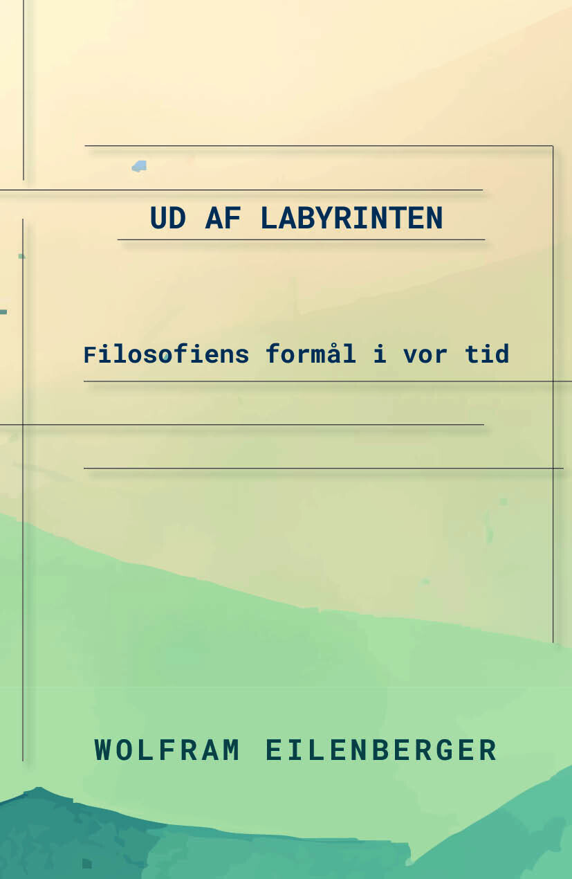 Ud Af Labyrinten - Filosofiens Formål I Vor Tid