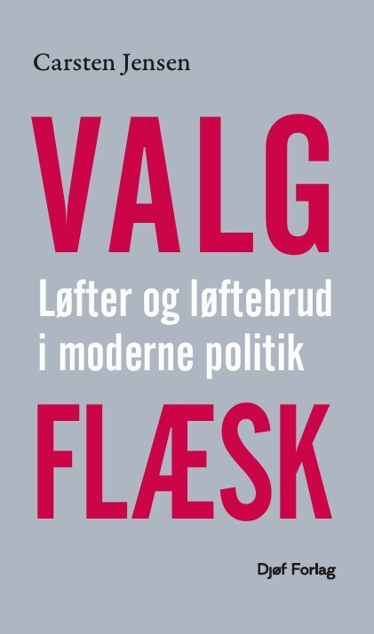 Valgflæsk - Løfter Og Løftebrud I Moderne Politik