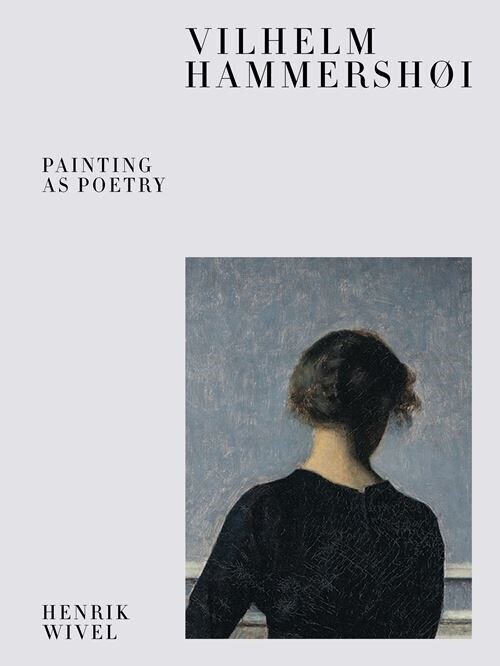 Vilhelm Hammershøi - Painting As Poetry