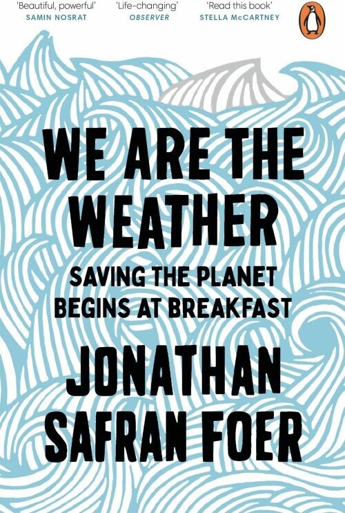 We Are The Weather Saving The Planet Begins At Breakfast