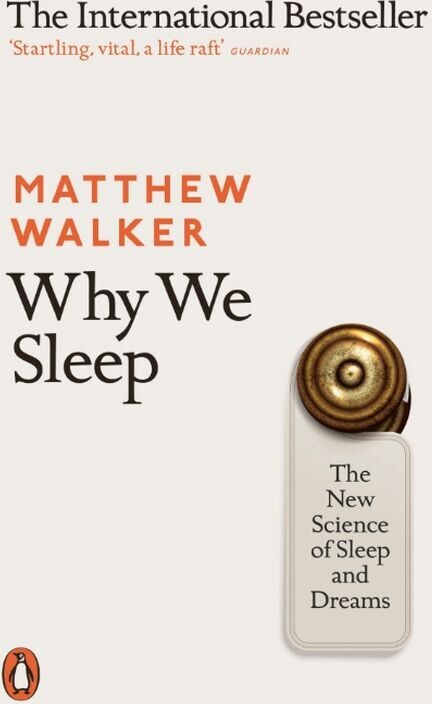 Why We Sleep The New Science Of Sleep And Dreams