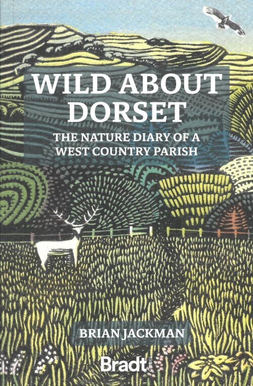 Bradt - Wild About Dorset The Nature Diary Of A West Country Parish