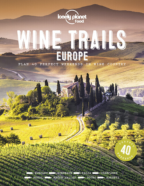 Wine Trails Europe Plan 40 Perfect Weekends In Wine Country - Lonely Planet