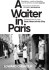 A Waiter In Paris Adventures In The Dark Heart Of The City