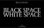 Black Space White Space