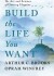 Build The Life You Want The Art And Science Of Getting Happier