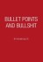 Bullet Points And Bullshit