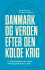 Danmark Og Verden Efter Den Kolde Krig