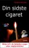 Din Sidste Cigaret