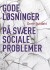 Gode Løsninger På Svære Sociale Problemer