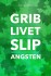 Grib Livet Slip Angsten
