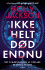 Ikke Helt Død Endnu