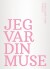 Jeg Var Din Muse