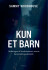 Kun Et Barn
