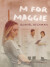M For Maggie