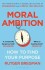 Moral Ambition How To Find Your Purpose