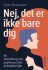 Nej Det Er Ikke Bare Dig