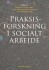 Praksisforskning I Socialt Arbejde