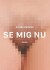 Se Mig Nu