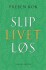 Slip Livet Løs