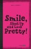 Smile Shut Up And Look Pretty - Med Gloser