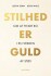 Stilhed Er Guld