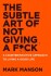 Subtle Art Of Not Giving A F Ck The A Counterintuitive Approach To Living A