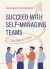 Succeed With Self-Managing Teams - One Step At A Time