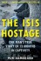 The Isis Hostage One Man S True Story Of 13 Months In Captivity