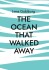 The Ocean That Walked Away