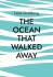 The Ocean That Walked Away
