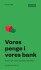 Vores Penge I Vores Bank