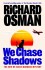 We Chase Shadows