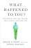 What Happened To You Conversations On Trauma Resilience And Healing