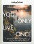 You Only Live Once - Lonely Planet